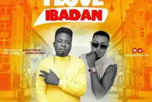 SmoothKiss - I Love Ibadan  Ft. Taye Currency